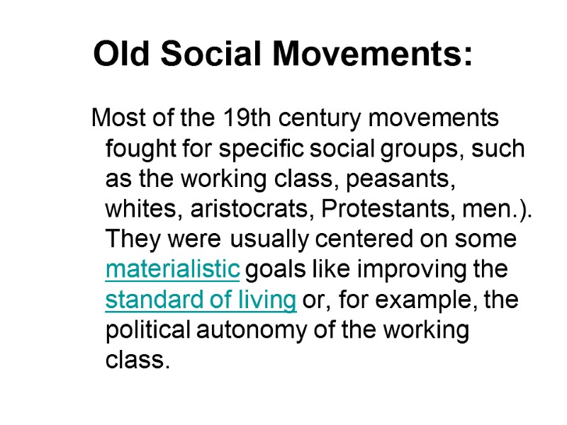 Old Social Movements: Most of the 19th century movements fought for specific social groups,